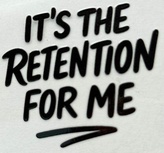 PROF2-It’s the Retention for Me